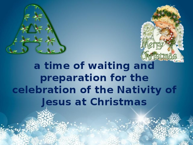 a time of waiting and preparation for the celebration of the Nativity of Jesus at Christmas