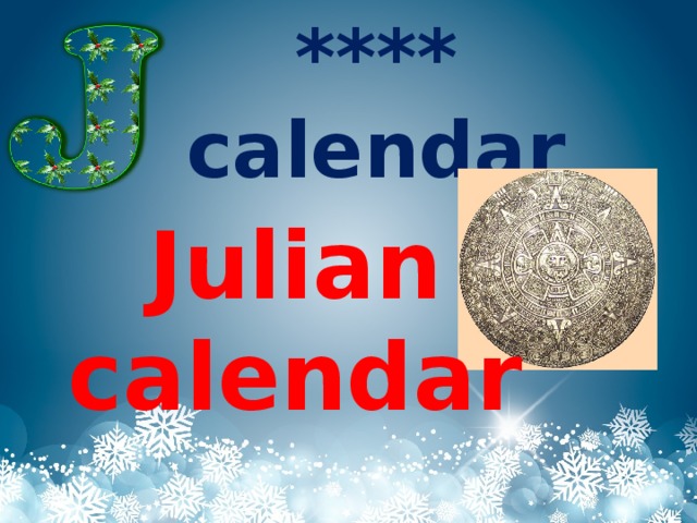 **** calendar Julian calendar