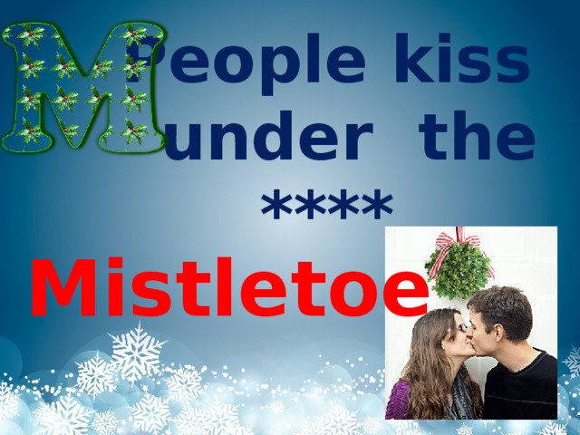 People kiss  under the **** Mistletoe