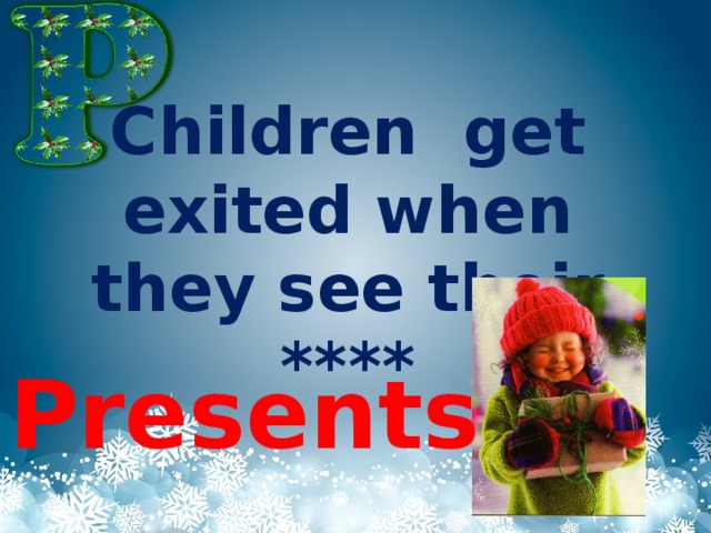 Children get exited when they see their **** Presents