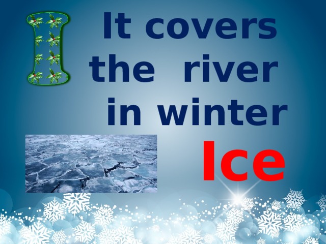 It covers the river in winter Ice
