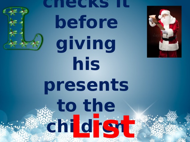Santa checks it before giving his presents to the children List