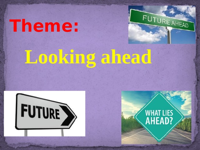 Theme:  Looking ahead