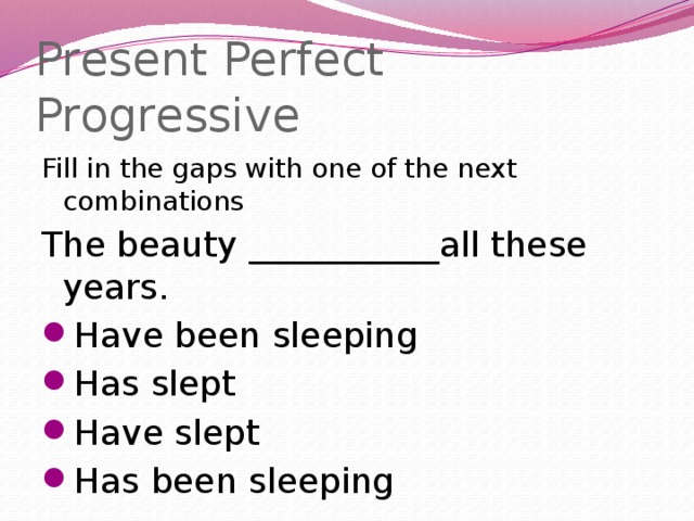 Present Perfect Progressive Fill in the gaps with one of the next combinations The beauty ___________all these years.