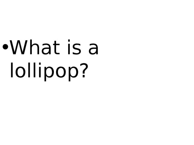 What is a lollipop?