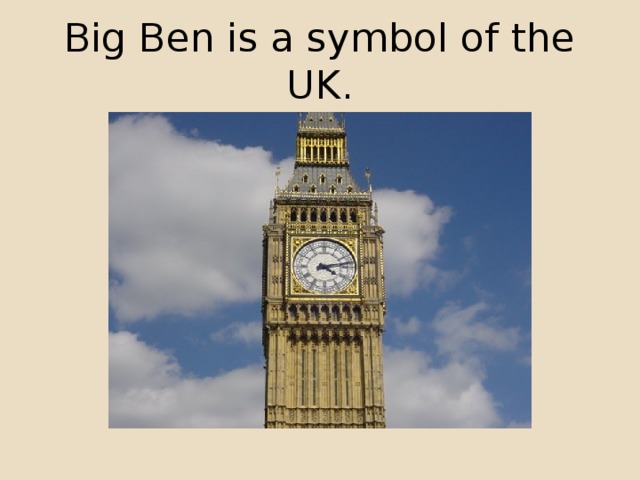 Big Ben is a symbol of the UK.