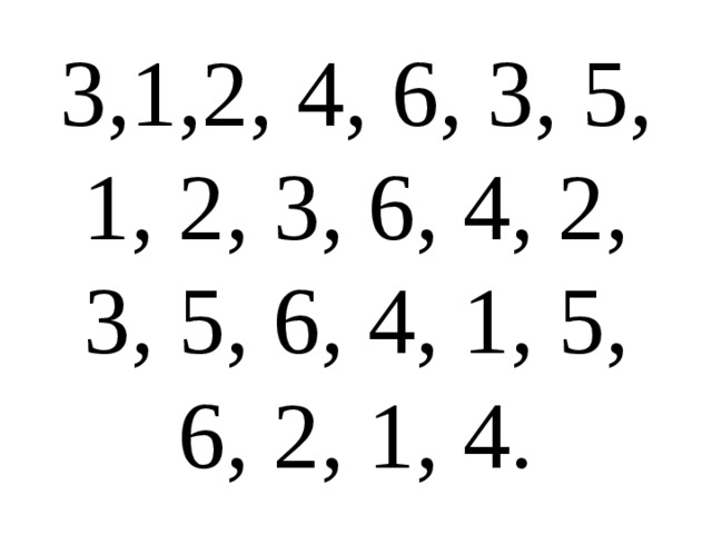 3,1,2, 4, 6, 3, 5, 1, 2, 3, 6, 4, 2, 3, 5, 6, 4, 1, 5, 6, 2, 1, 4.