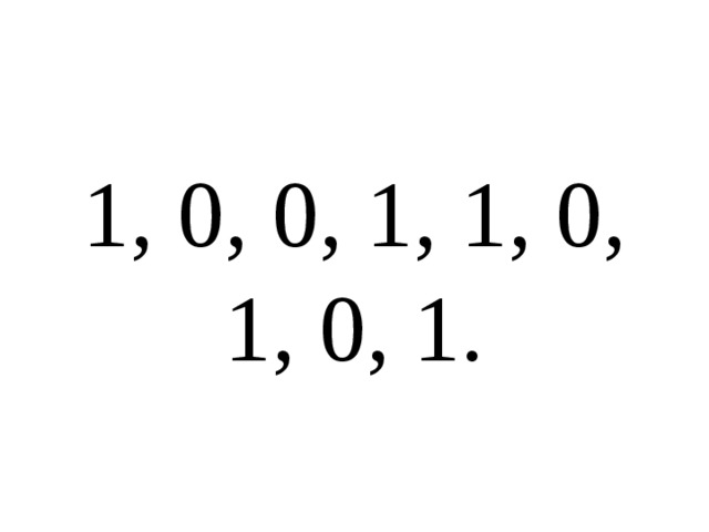 1, 0, 0, 1, 1, 0, 1, 0, 1.