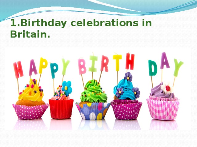 1.Birthday celebrations in Britain.