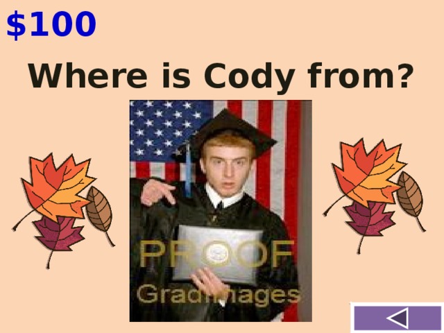 $100 Where is Cody from?