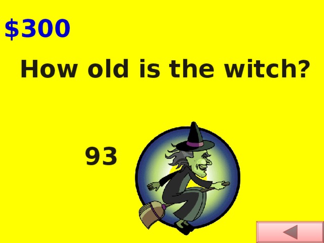 $300 How old is the witch?     93