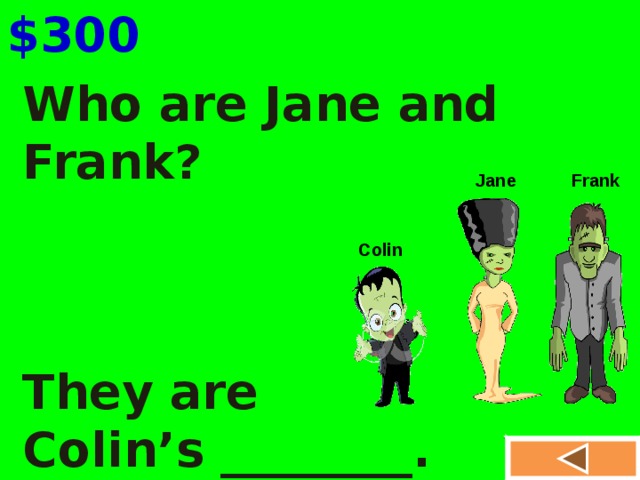 $300 Who are Jane and Frank?    They are Colin’s ________. Frank Jane Colin Andy