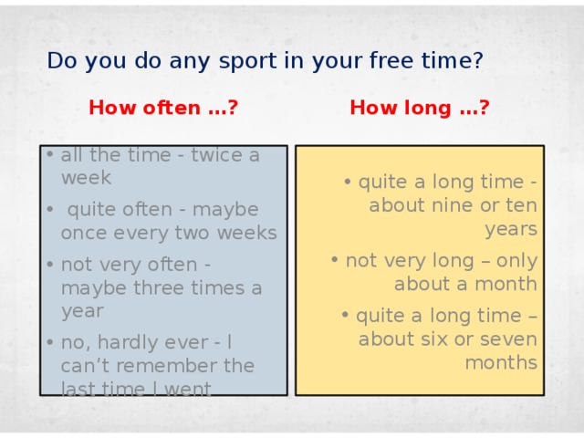 Do you do any sport in your free time? How often …? How long …?