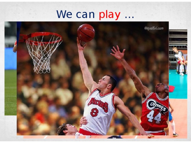 We can play …