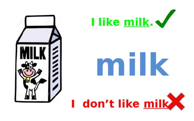 I like milk . milk I don’t like milk .