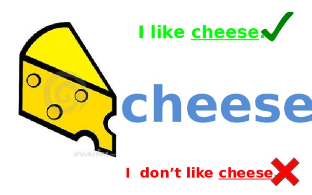 I like cheese . cheese I don’t like cheese .