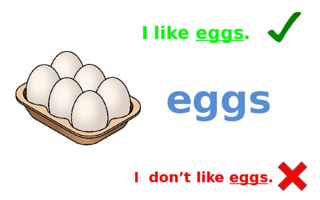 I like eggs . eggs I don’t like eggs .