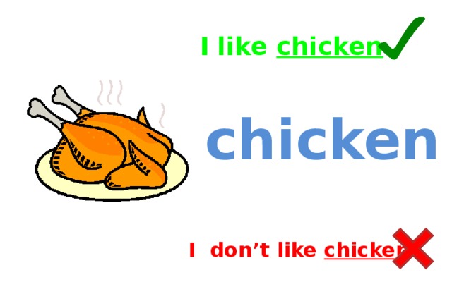 I like chicken . chicken I don’t like chicken .