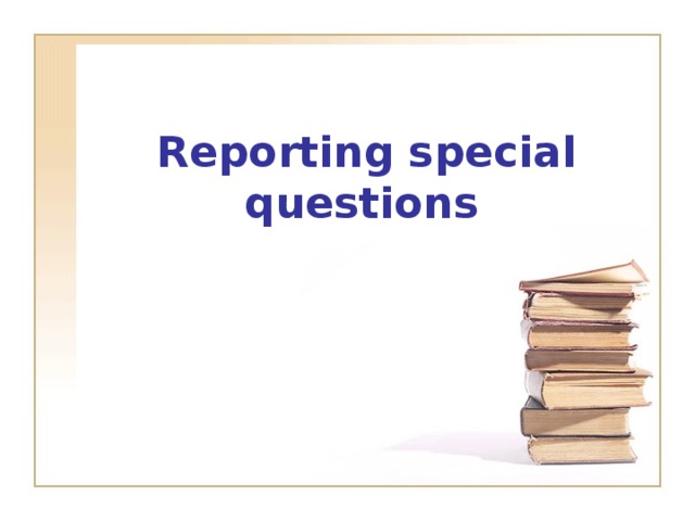 Reporting special questions