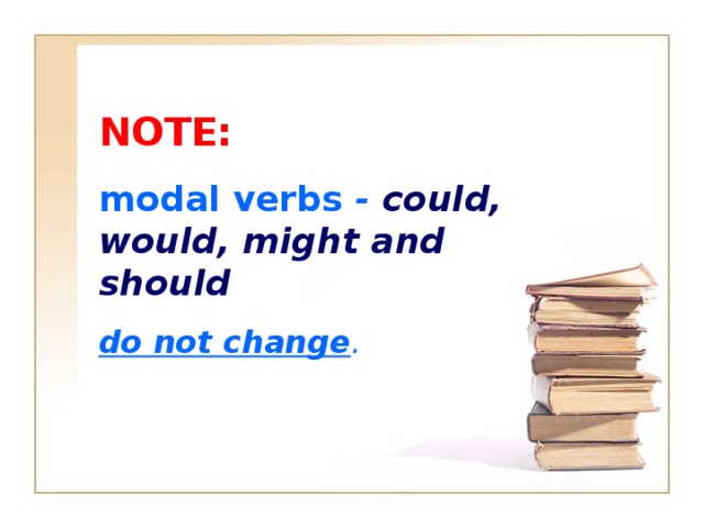 NOTE:  modal verbs - could, would, might and should  do not change .