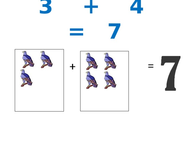 3 + 4 = 7