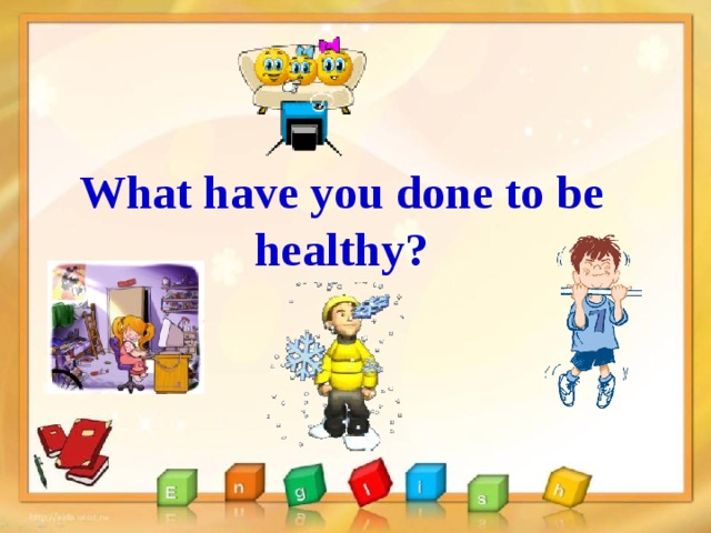 What have you done to be healthy?
