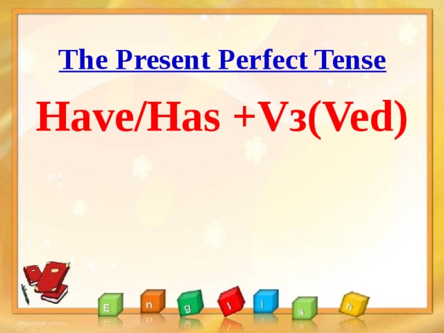 The Present Perfect Tense Have/Has +Vз(Ved)