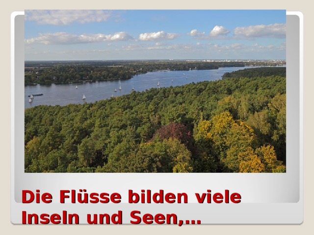 Die Flüsse bilden viele Inseln und Seen,…