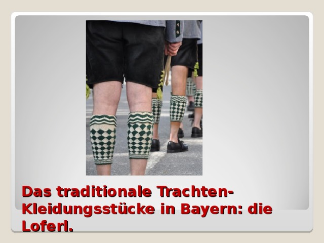 Das traditionale Trachten-Kleidungsstücke in Bayern: die Loferl.