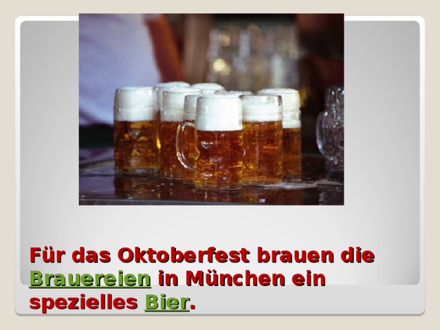 Für das Oktoberfest brauen die Brauereien  in München ein spezielles Bier .