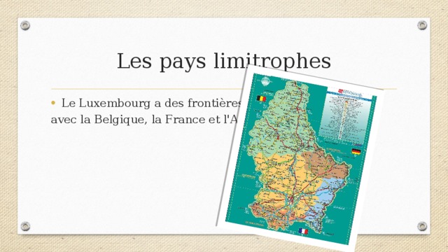 Les pays limitrophes Le Luxembourg a des frontières avec la Belgique, la France et l'Allemagne