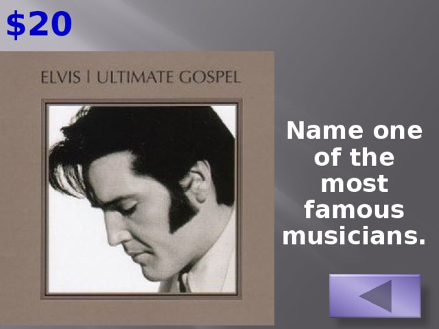 $20  Name one of the most famous musicians.