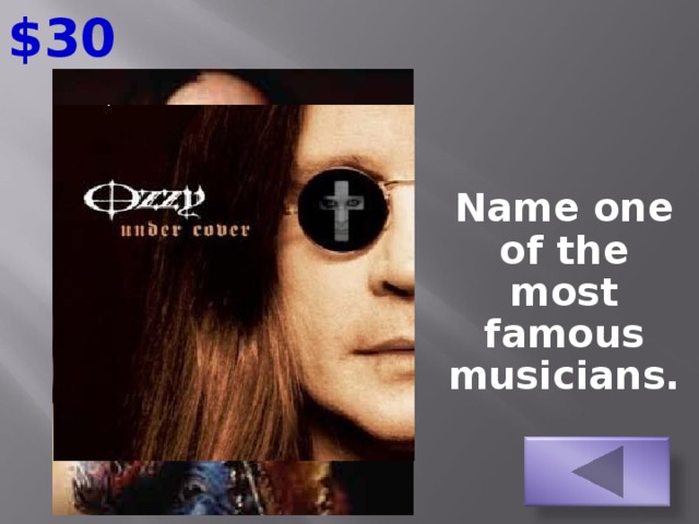 $30  Name one of the most famous musicians.