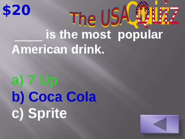 $20   ____ is the most popular American drink. a) 7 Up b) Coca Cola c) Sprite