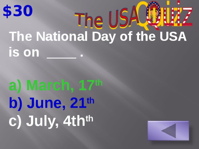 $30 The National Day of the USA is on ____ . a) March, 17 th b) June, 21 th  c) July, 4th th