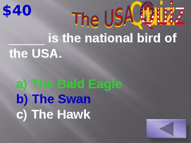 $40 _____ is the national bird of the USA.  a) The Bald Eagle  b) The Swan  c) The Hawk
