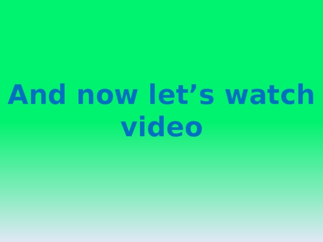 And now let’s watch video