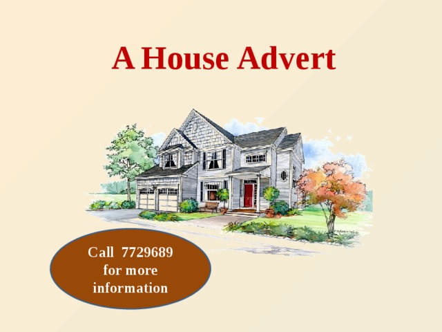 A House Advert Call 7729689 for more information
