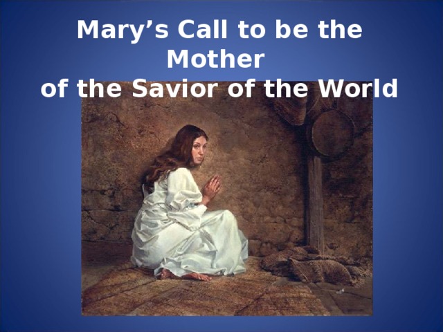 Mary’s Call to be the Mother of the Savior of the World