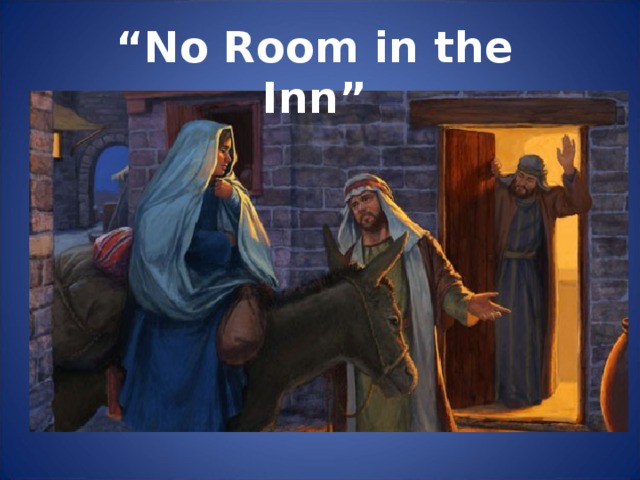 “ No Room in the Inn”