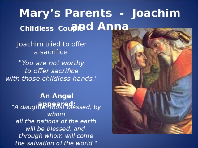 Mary’s Parents - Joachim and Anna Childless Couple Joachim tried to offer a sacrifice 