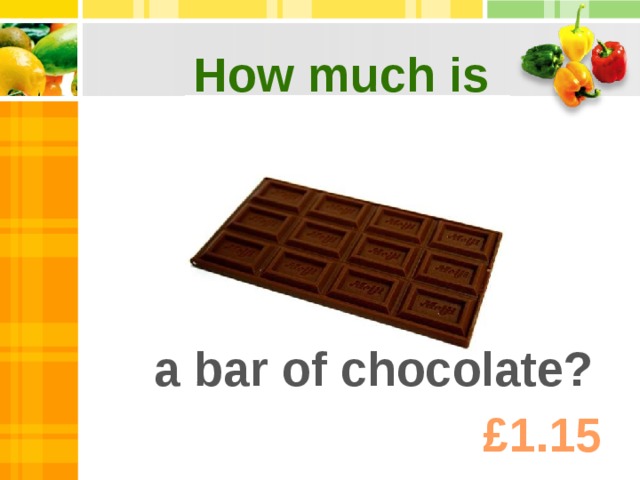 How much is a bar of chocolate? £1.15