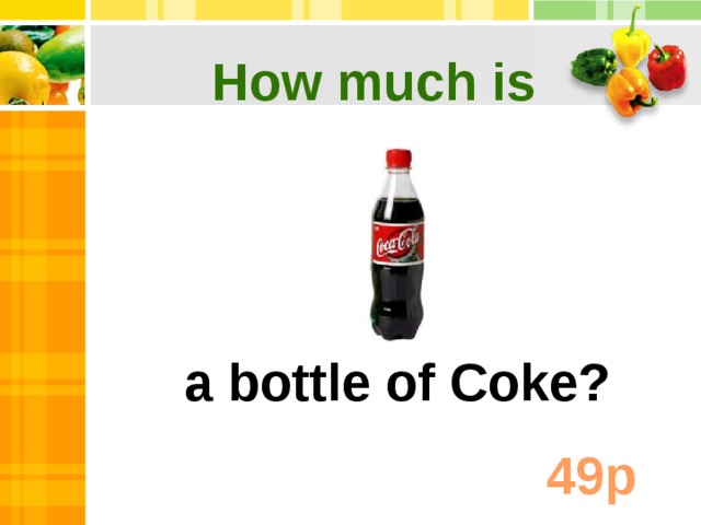How much is a bottle of Coke? 49 p
