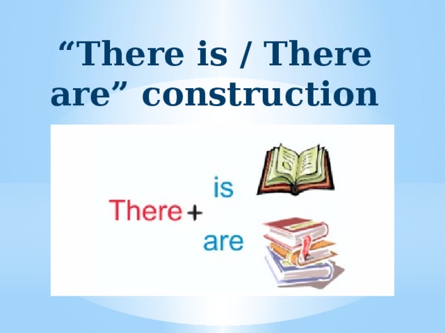 “ There is / There are” construction