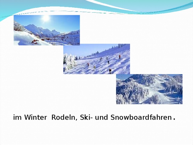 im Winter Rodeln, Ski- und Snowboardfahren .