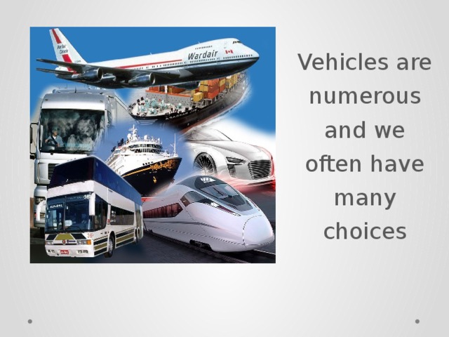 Vehicles are numerous and we often have many choices