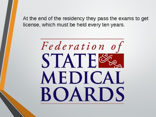 At the end of the residency they pass the exams to get license, which must be held every ten years.