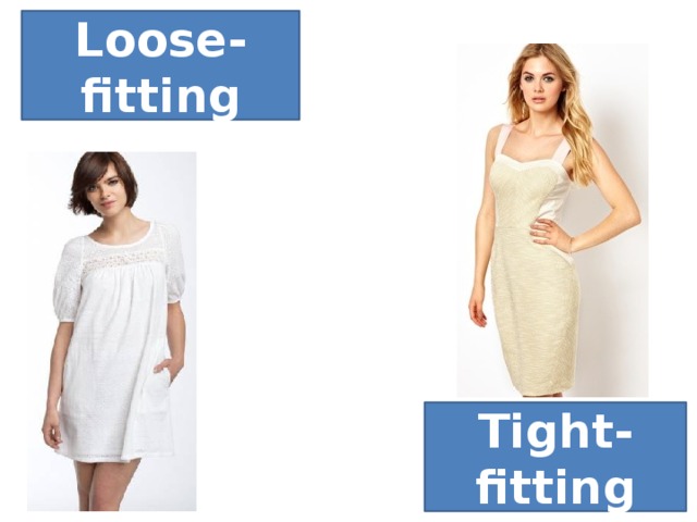 Loose-fitting Tight-fitting