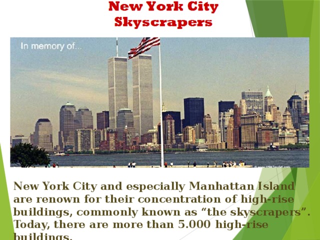 New York City and especially Manhattan Island are renown for their concentration of high-rise buildings, commonly known as “the skyscrapers”. Today, there are more than 5.000 high-rise buildings.