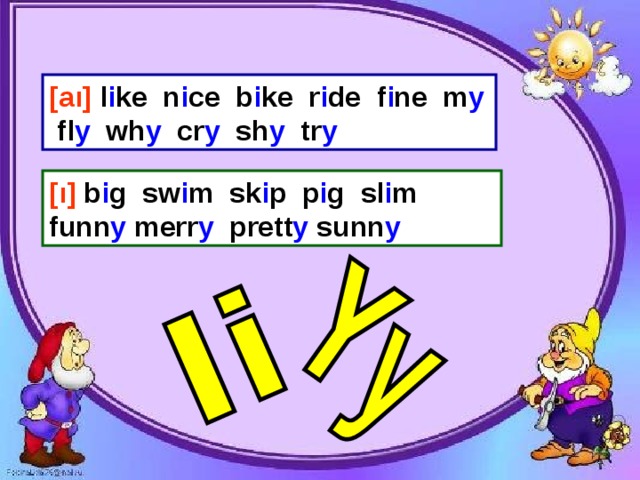 [aı] l i ke n i ce b i ke r i de f i ne m y fl y wh y cr y sh y tr y  [ı] b i g sw i m sk i p p i g sl i m funn y merr y prett y sunn y